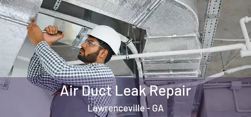 Air Duct Leak Repair Lawrenceville - GA