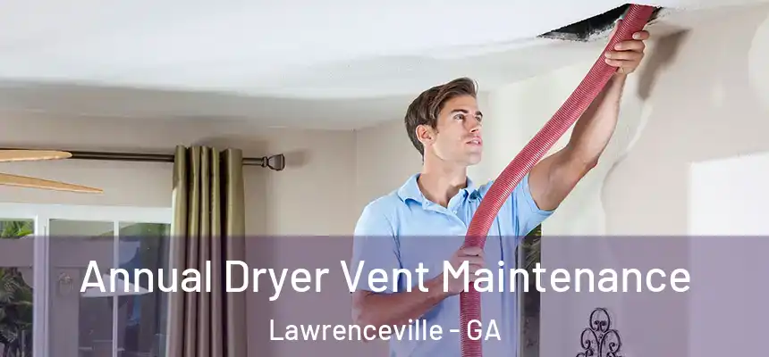  Annual Dryer Vent Maintenance Lawrenceville - GA
