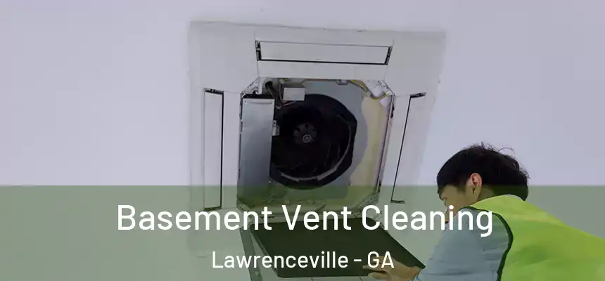  Basement Vent Cleaning Lawrenceville - GA