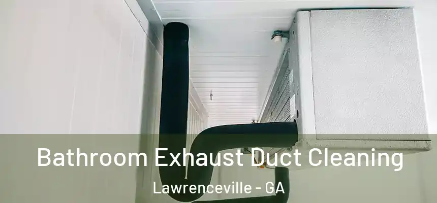  Bathroom Exhaust Duct Cleaning Lawrenceville - GA