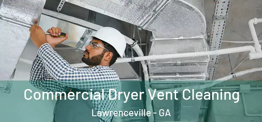  Commercial Dryer Vent Cleaning Lawrenceville - GA