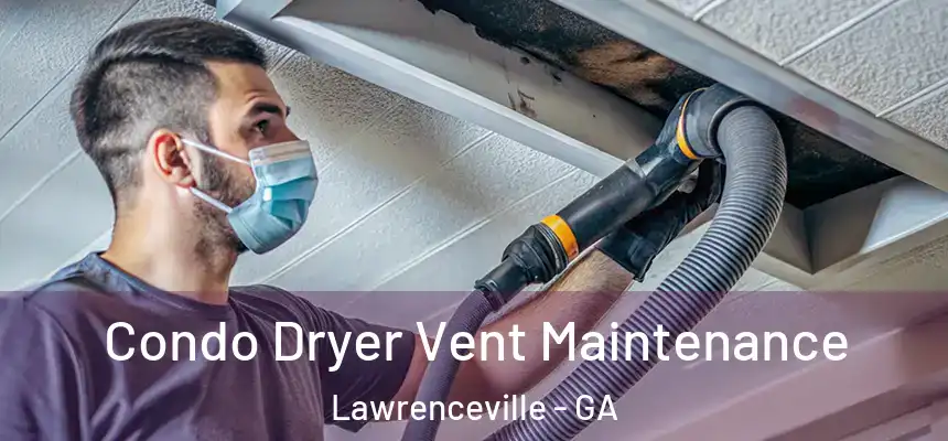  Condo Dryer Vent Maintenance Lawrenceville - GA