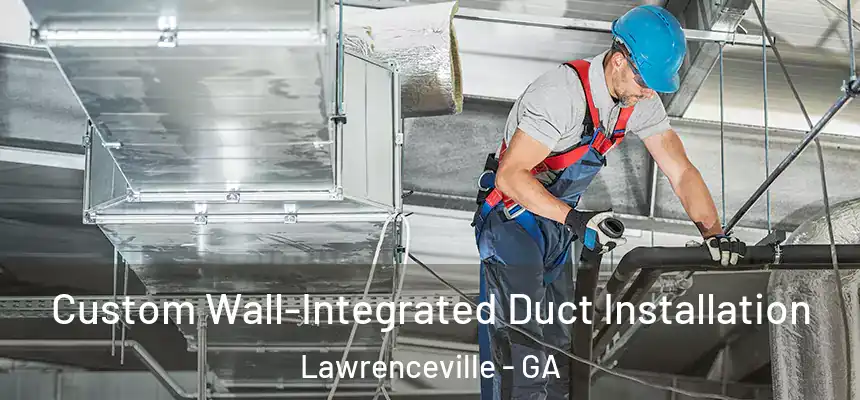  Custom Wall-Integrated Duct Installation Lawrenceville - GA