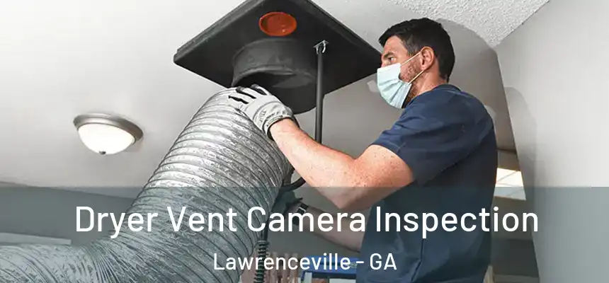  Dryer Vent Camera Inspection Lawrenceville - GA