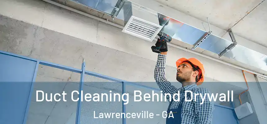  Duct Cleaning Behind Drywall Lawrenceville - GA