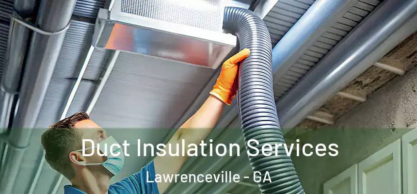  Duct Insulation Services Lawrenceville - GA