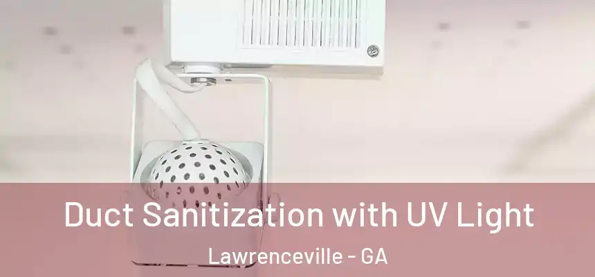  Duct Sanitization with UV Light Lawrenceville - GA