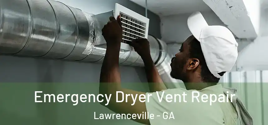 Emergency Dryer Vent Repair Lawrenceville - GA