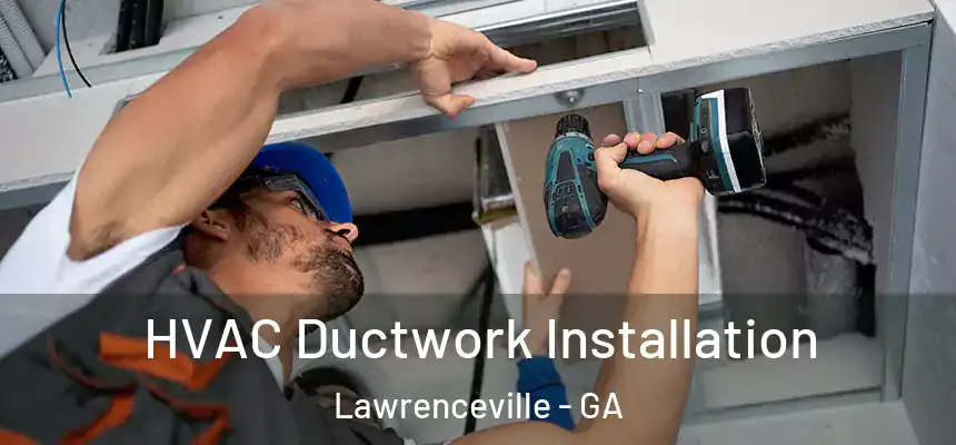  HVAC Ductwork Installation Lawrenceville - GA