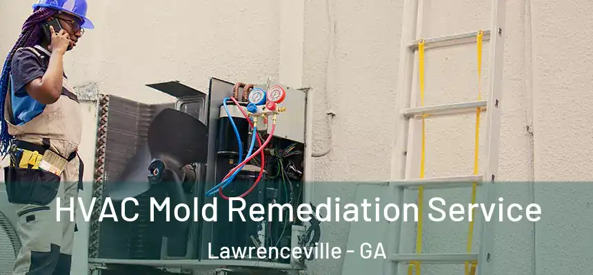  HVAC Mold Remediation Service Lawrenceville - GA