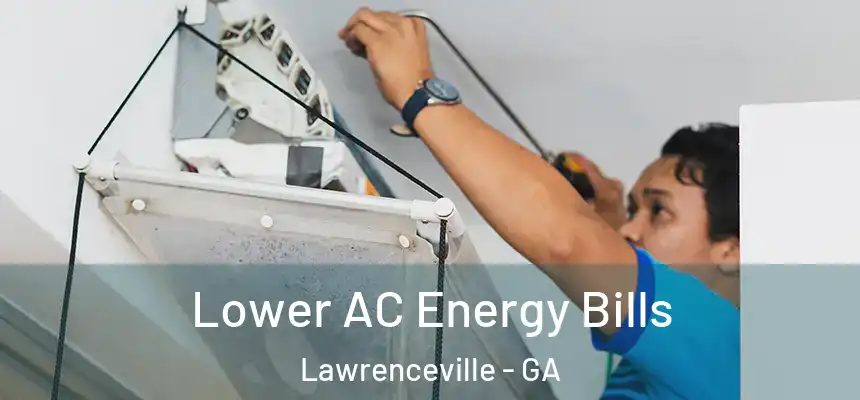 Lower AC Energy Bills Lawrenceville - GA