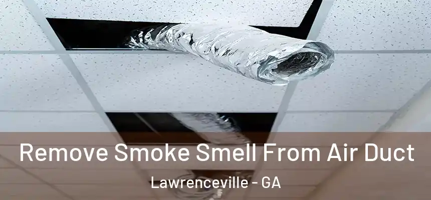  Remove Smoke Smell From Air Duct Lawrenceville - GA