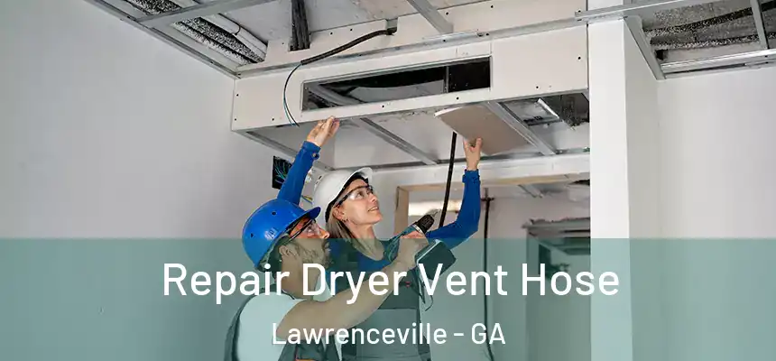  Repair Dryer Vent Hose Lawrenceville - GA