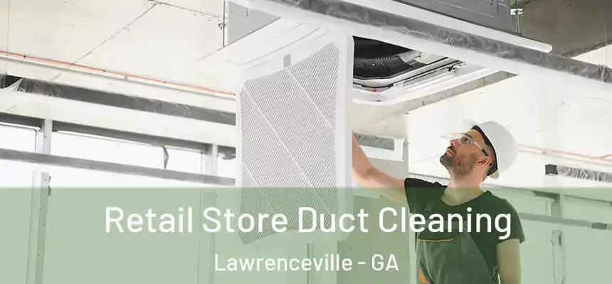  Retail Store Duct Cleaning Lawrenceville - GA