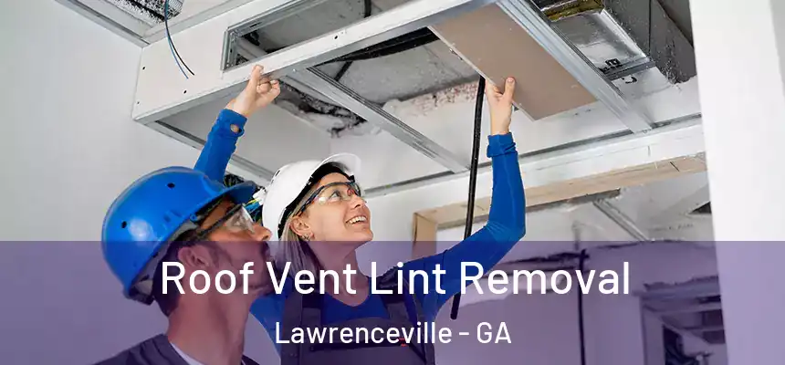  Roof Vent Lint Removal Lawrenceville - GA