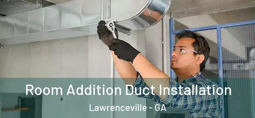  Room Addition Duct Installation Lawrenceville - GA