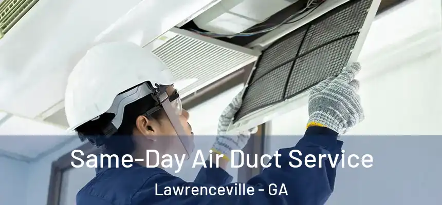  Same-Day Air Duct Service Lawrenceville - GA