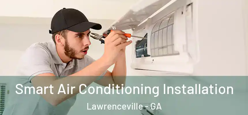  Smart Air Conditioning Installation Lawrenceville - GA
