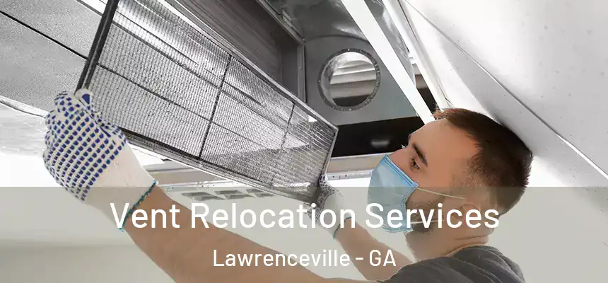  Vent Relocation Services Lawrenceville - GA