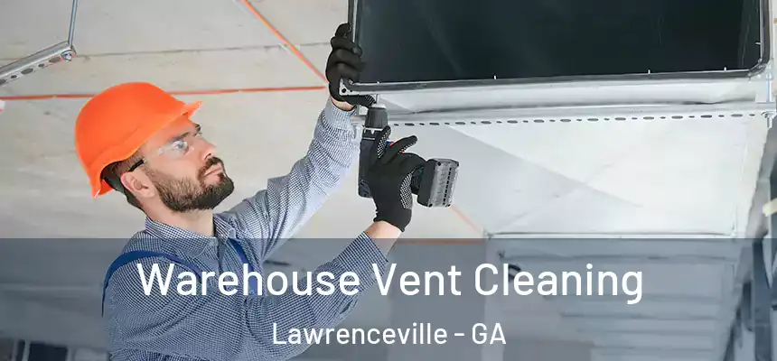  Warehouse Vent Cleaning Lawrenceville - GA